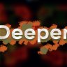 Deeper